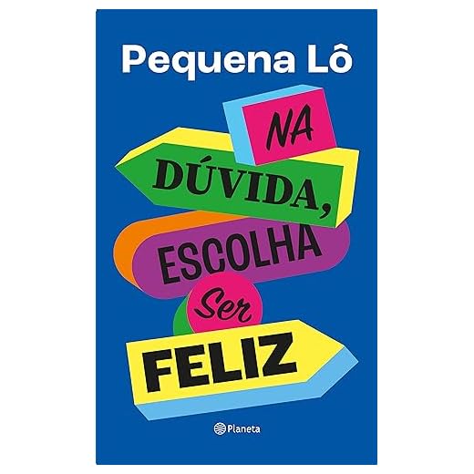 Na dúvida, escolha ser feliz