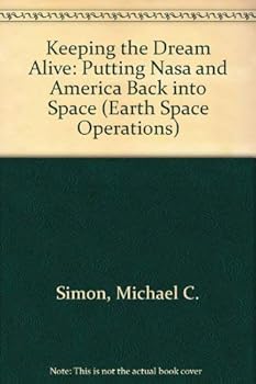 Paperback Keeping the Dream Alive: Putting Nasa and America Back into Space (Earth Space Operations) Book