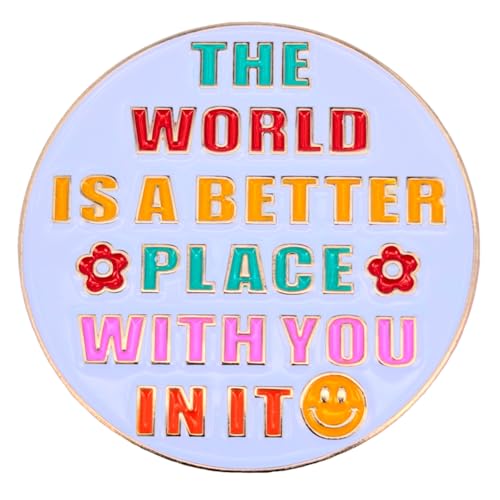 Enamel Pin,THE WORLD IS A BETTER PLACE WITH YOU IN IT Lapel Pin,Round Button Badge,Gift For Friends Partners Teens Teachers Family DIY Decor Canvas Bag Backpack Denim Jacket Shirt Accessory