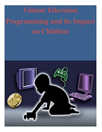 Violent Television Programming and its Impact on Children: Federal ...