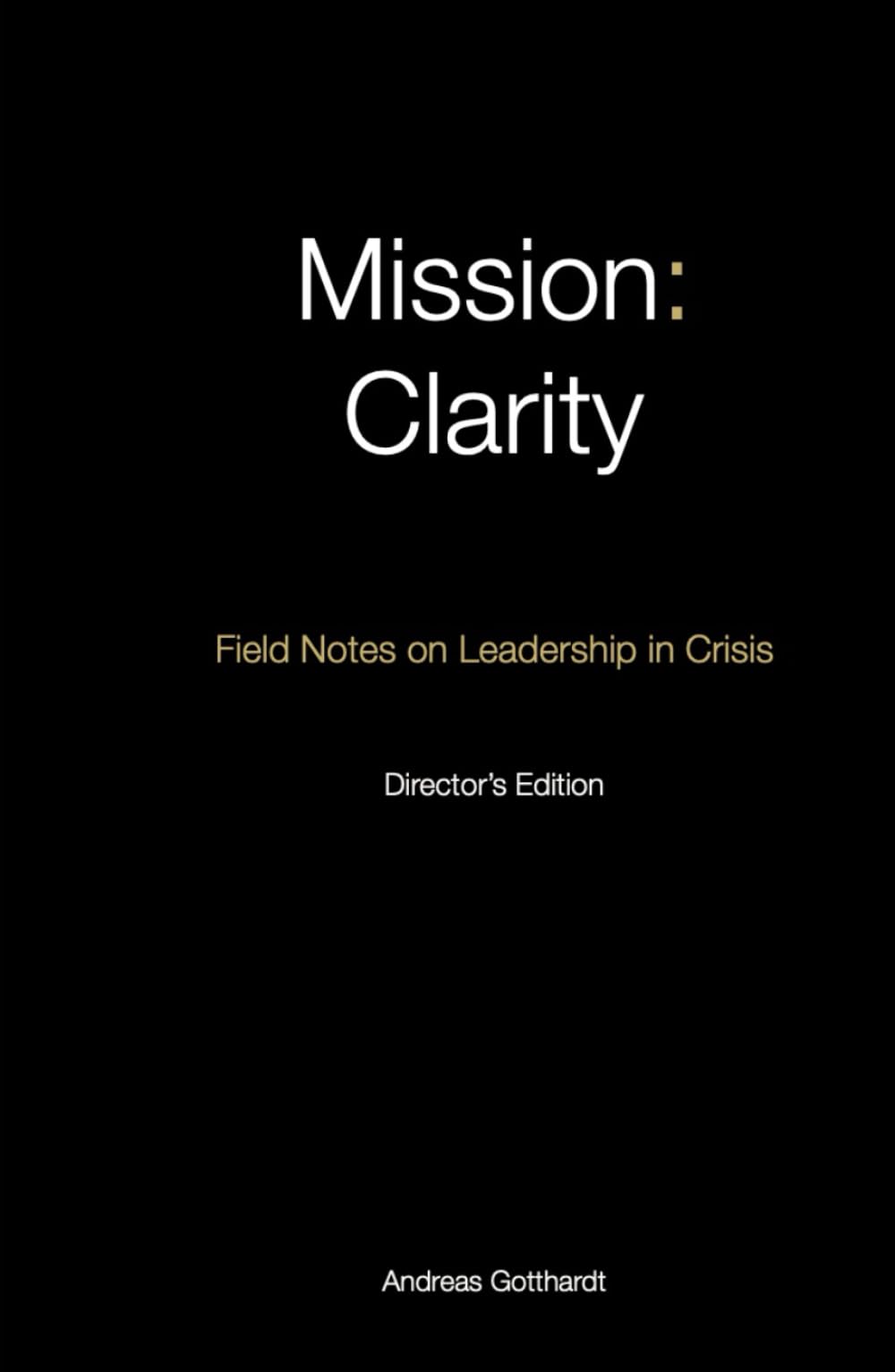 Mission: Clarity: Field Notes on Leadership in Crisis