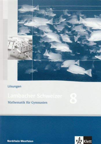 Lambacher Schweizer Mathematik 8. Ausgabe Nordrhein-Westfalen: Lösungen Klasse 8 (Lambacher Schweiz
