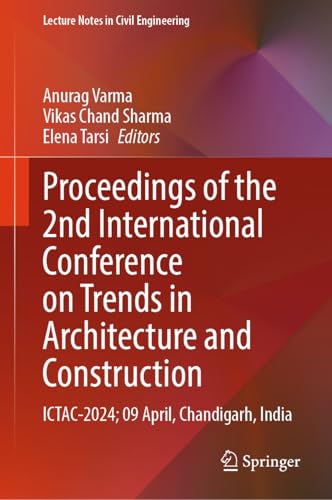 Proceedings of the 2nd International Conference on Trends in Architecture and Construction: ICTAC-2024; 09 April, Chandigarh, India (Lecture Notes in Civil Engineering, 527)