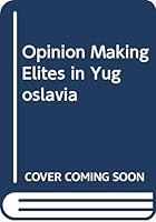 Opinion-making elites in Yugoslavia 0275286924 Book Cover
