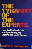 The tyranny of the experts;: How professionals are closing the open society