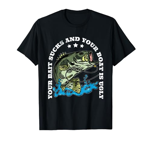 Your Bait Sucks and Your Boat is Ugly Funny Perch Fishing T-Shirt