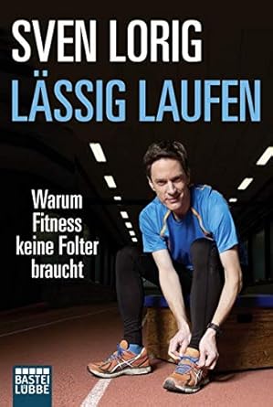 Lässig laufen: Warum Fitness keine Folter braucht