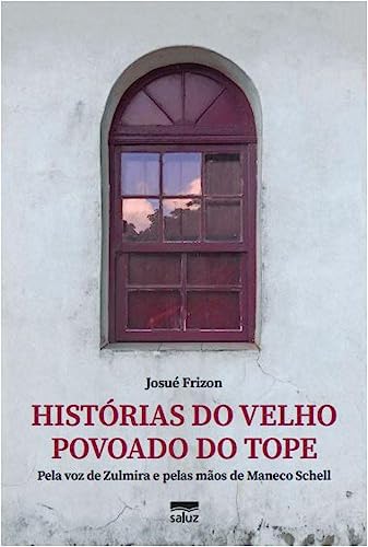 Histórias do velho povoado do Tope - pela voz de Zulmira e pelas mãos de Maneco Schell