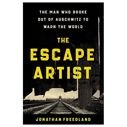 The Escape Artist: The Man Who Broke Out of Auschwitz to Warn the World