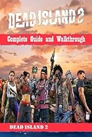 Dead Island 2 Complete Guide [New Updated 2024] :Tips, Tricks, and Strategies B0CY2TPLMV Book Cover