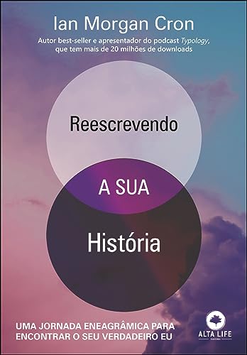 Reescrevendo a sua história: uma jornada eneagrâmica para encontrar o seu verdadeiro Eu