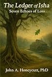 The Ledger of Isha: Seven Echoes of Loss (The Ledger of Isha for AP English Literature)
