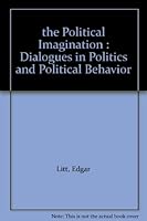 the Political Imagination : Dialogues in Politics and Political Behavior B001A721JA Book Cover
