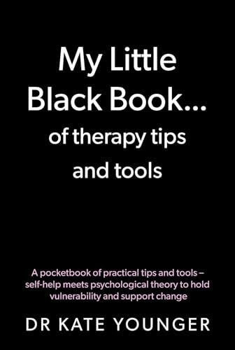 My Little Black Book… of therapy tips and tools: A pocketbook of practical tips and tools – self-help meets psychological theory to hold vulnerability and support change