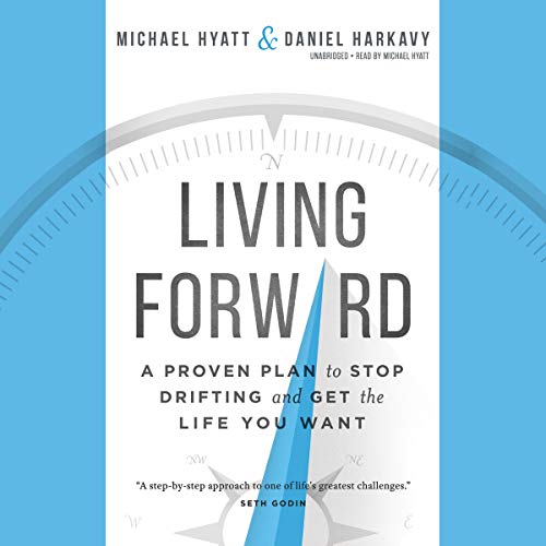 Living Forward: A Proven Plan to Stop Drifting and Get