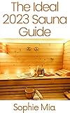  The Ideal 2023 Sauna Guide: Step By Step Guide To Building a Sauna Cheap With No Experience (English Edition)