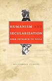 Humanism and Secularization: From Petrarch to Valla (Duke Monographs in Medieval and Renaissance Studies)