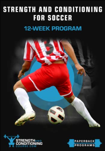 STRENGTH AND CONDITIONING FOR SOCCER: 12-WEEK PROGRAM