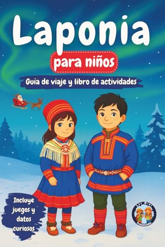 Laponia para Niños - Guía de Viaje y Libro de Actividades: Descubre la Cultura, Historia, Monumentos y Tradiciones Sami (+Juegos, Rompecabezas y Datos Curiosos) (Los Mini Trotamundos) Laponia para Niños - Guía de Viaje y Libro de Actividades: Descubre la Cultura, Historia, Monumentos y Tradiciones Sami (+Juegos, Rompecabezas y Datos Curiosos) (Los Mini Trotamundos)