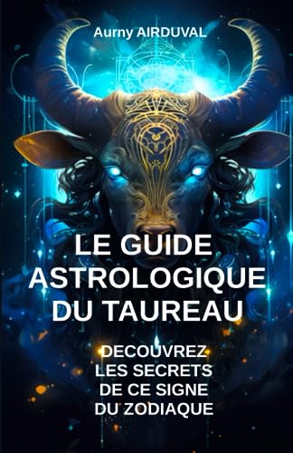 Le Guide Astrologique du Taureau, Découvrez les Secrets de ce Signe du Zodiaque
