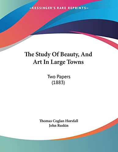 The Study Of Beauty, And Art In Large Towns: Two Papers (1883)