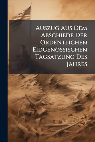 Auszug Aus Dem Abschiede Der Ordentlichen Eidgenössischen Tagsatzung Des Jahres