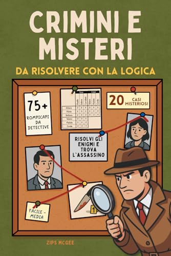 Crimini e Misteri - 20 Delitti da Risolvere con 75+ Puzzle Logici: Il Passatempo perfetto per Adulti Amanti del Giallo e degli Enigmi