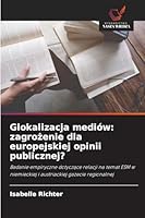 Glokalizacja mediów: zagrozenie dla europejskiej opinii publicznej? (Polish Edition) 6209014828 Book Cover
