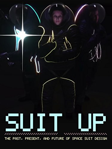 Suit Up: The Past, Present, and Future of Space Suit Design Suit Up: The Past, Present, and Future of Space Suit Design