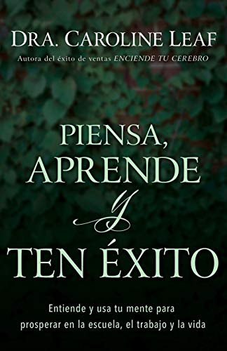 Piensa, aprende y ten éxito: Entiende y usa tu mente para prosperar en la escuela, el trabajo y la Piensa, aprende y ten éxito: Entiende y usa tu mente para prosperar en la escuela, el trabajo y la