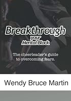 Breaking Through a Mental Block: Cheerleader's Edition: The Cheerleader's Guide to Overcome Fears and Mental Blocks 1536833223 Book Cover