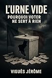  L\'urne vide: Pourquoi voter ne sert à rien