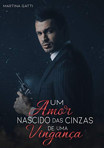 UM AMOR NASCIDO DAS CINZAS DE UMA VINGANÇA