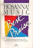 Hosanna! Music - Best Praise - A Choral Collection for Worshiping Churches From America's Best-Selling Praise and Worship Series B000MW9Y1M Book Cover