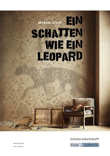 Ein Schatten wie ein Leopard - Myron Levoy - Schuelerarbeitsheft: Interpretationshilfe, Pflichtlektuere, Lernmittel, Pruefungsvo