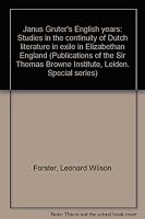 Janus Gruter's English years: Studies in the continuity of Dutch literature in exile in Elizabethan England B0006BXMY4 Book Cover