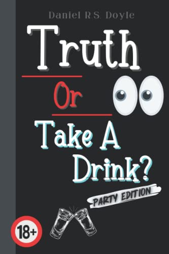 Truth Or Take A Drink?: Party Game For Adults. Answer Truth Questions With Your Friends. Fun...
