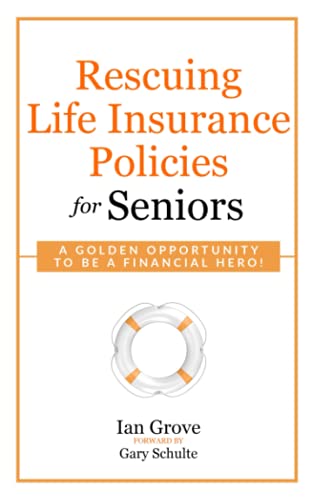 Rescuing Life Insurance Policies For Seniors: A Golden Opportunity To Be A Financial Hero!