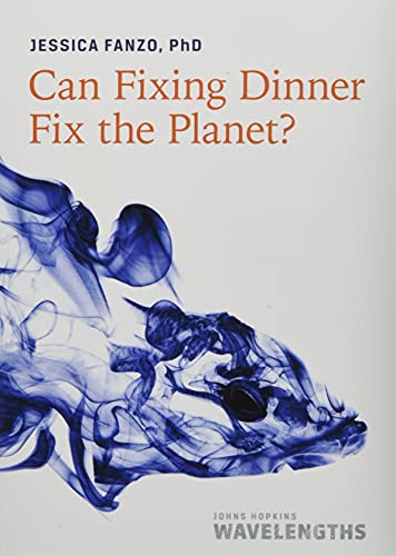 Can Fixing Dinner Fix the Planet? (Johns Hopkins Wavelengths)