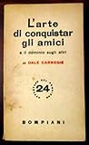 L'arte di conquistar gli amici e il dominio sugli altri - Carnegie Dale