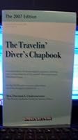 THE Travelin' Diver's Chapbook a Compendium of Unexpurgated Opinion, Criticism and Commendation of the World's Dive Resorts and Live-aboard Boats, 2007 Ed B009M83S9Q Book Cover