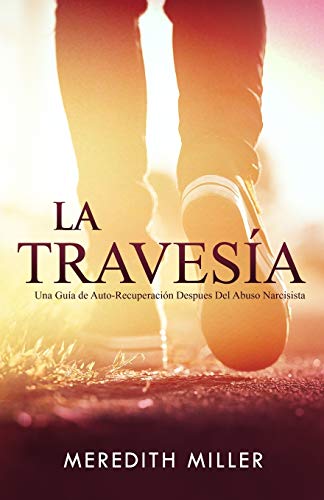 La Travesía: Una Guía de Auto-Recuperación Después del Abuso Narcisista (Spanish Edition) La Travesía: Una Guía de Auto-Recuperación Después del Abuso Narcisista (Spanish Edition)