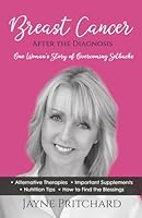 Breast Cancer - After the Diagnosis: One Woman's Story of Overcoming Setbacks 1778350488 Book Cover