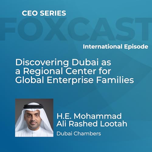 Discovering Dubai as a Regional Center for Global Enterprise Families with H.E. Mohammad Ali Rashed Lootah Podcast Por  arte de portada