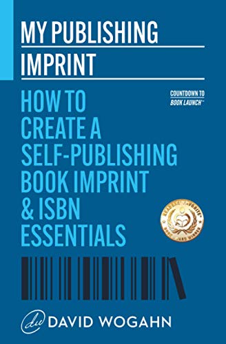 My Publishing Imprint: How to Create a Self-Publishing Book Imprint & ISBN Essentials (Countdown to Book Launch)
