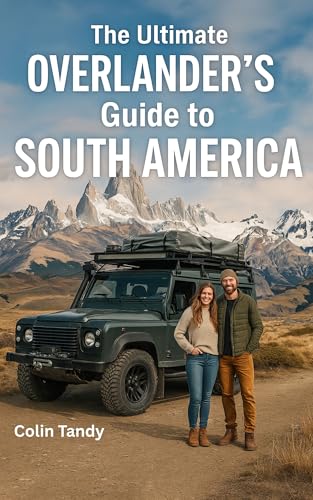 The Ultimate Overlander’s Guide to South America