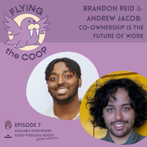 #07 Brandon Reid & Andrew Jacob: Co-ownership is the future of work