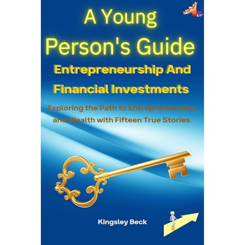 A Young Person's Guide to Entrepreneurship and Financial Investments by Kingsley Beck episode artwork