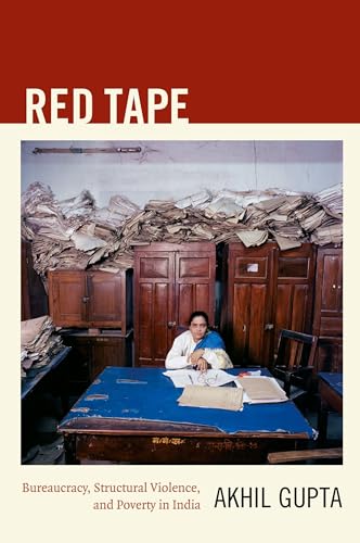 Red Tape: Bureaucracy, Structural Violence, and Poverty in India (a John Hope Franklin Center Book)