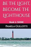Be the Light, Become the Lighthouse: Book 1: SHINE 1970987030 Book Cover